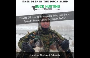 Episode 013 - How to Strategically Setup Your Duck Decoy Spread + Proper Duck Calling Techniques
